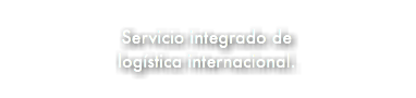 &nbsp;Servicio integrado de logística internacional.