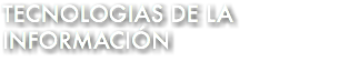 TECNOLOGIAS DE LA INFORMACIÓN